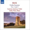 Bax: Violin Sonatas, Vol. 1 (Nos. 1, 3)