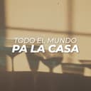 Todo el mundo pa la casa
